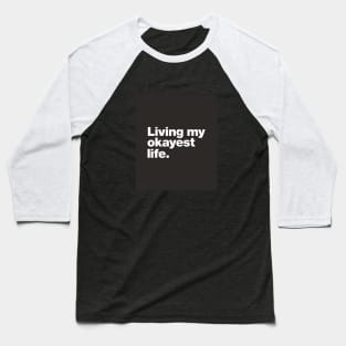 Living my okayest life. Baseball T-Shirt